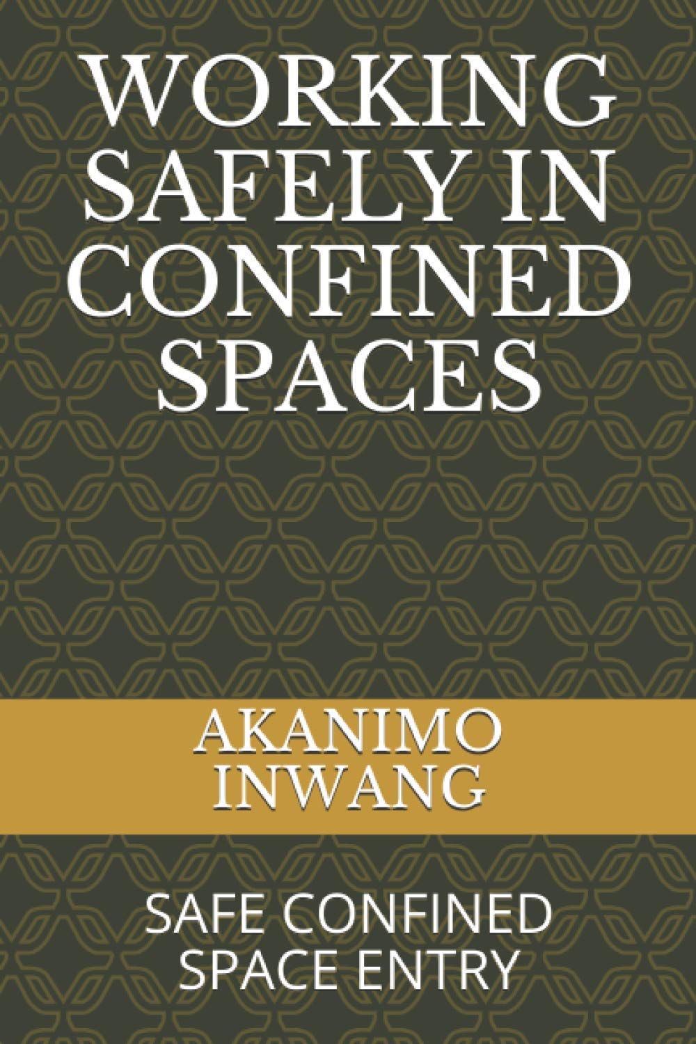 WORKING SAFELY IN CONFINED SPACES: SAFE CONFINED SPACE ENTRY
