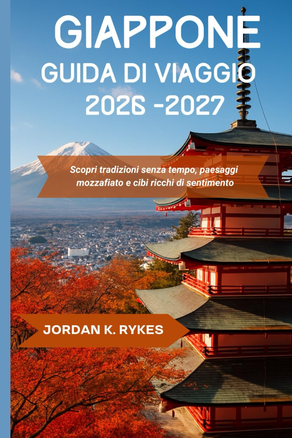 Giappone Guida di viaggio 2026-2027: Scopri tradizioni senza tempo, paesaggi mozzafiato e cibi ricchi di sentimento
