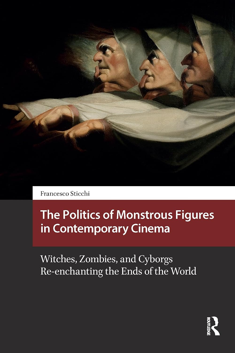 The Politics of Monstrous Figures in Contemporary Cinema: Witches, Zombies, and Cyborgs Re-enchanting the Ends of the World (Horror and Gothic Media Cultures)