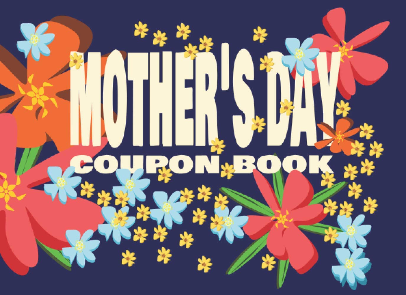 Mother's Day Coupon Book: A perfect gift for Mother's Day, vouchers for mom to redeem, pre-written ideas on how you can spoil and pamper your lovely ... has an inexpensive or free treat for mummy.
