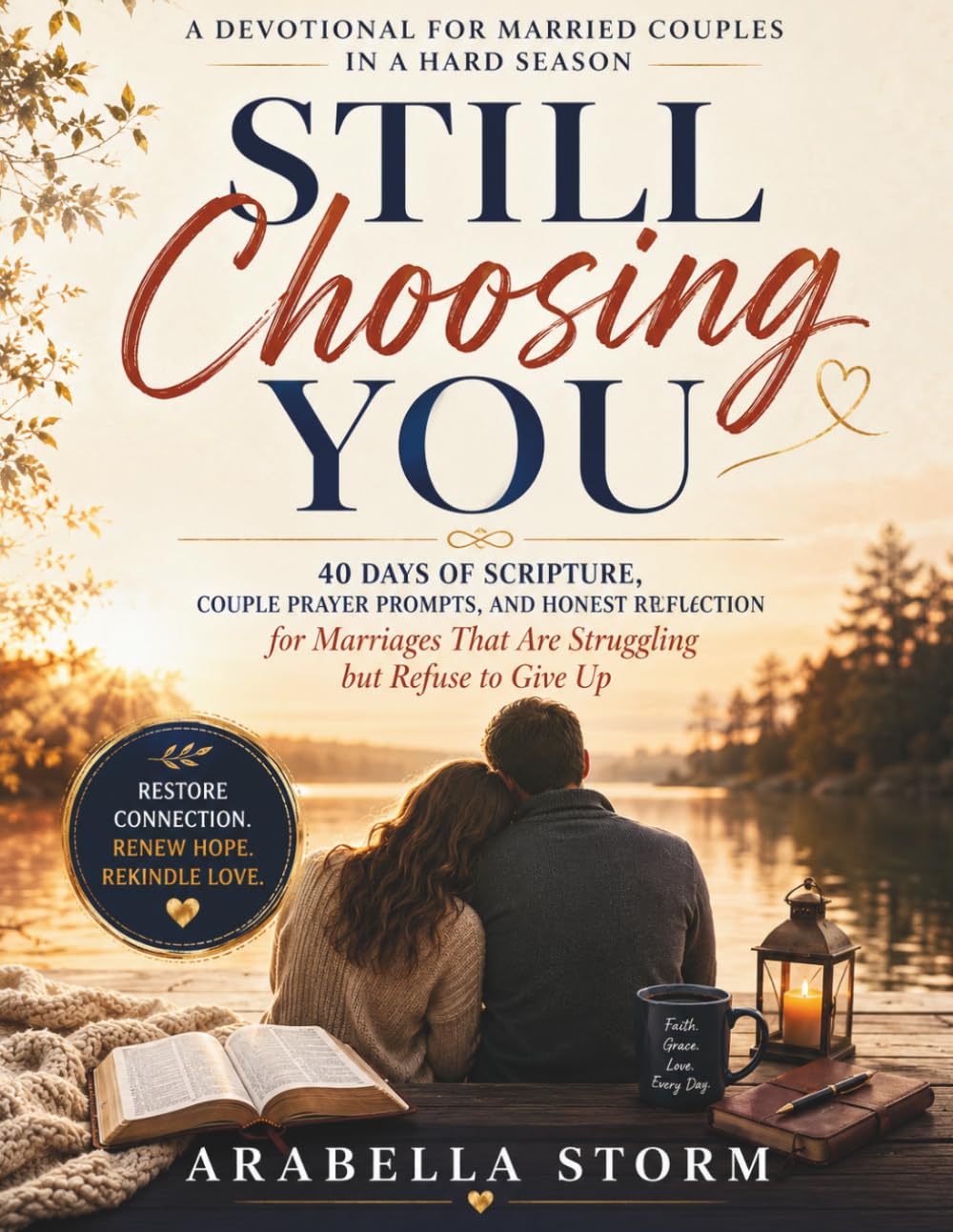 Still Choosing You: A Devotional for Married Couples in a Hard Season: 40 Days of Scripture, Couple Prayer Prompts, and Honest Reflection for Marriages That Are Struggling but Refuse to Give Up