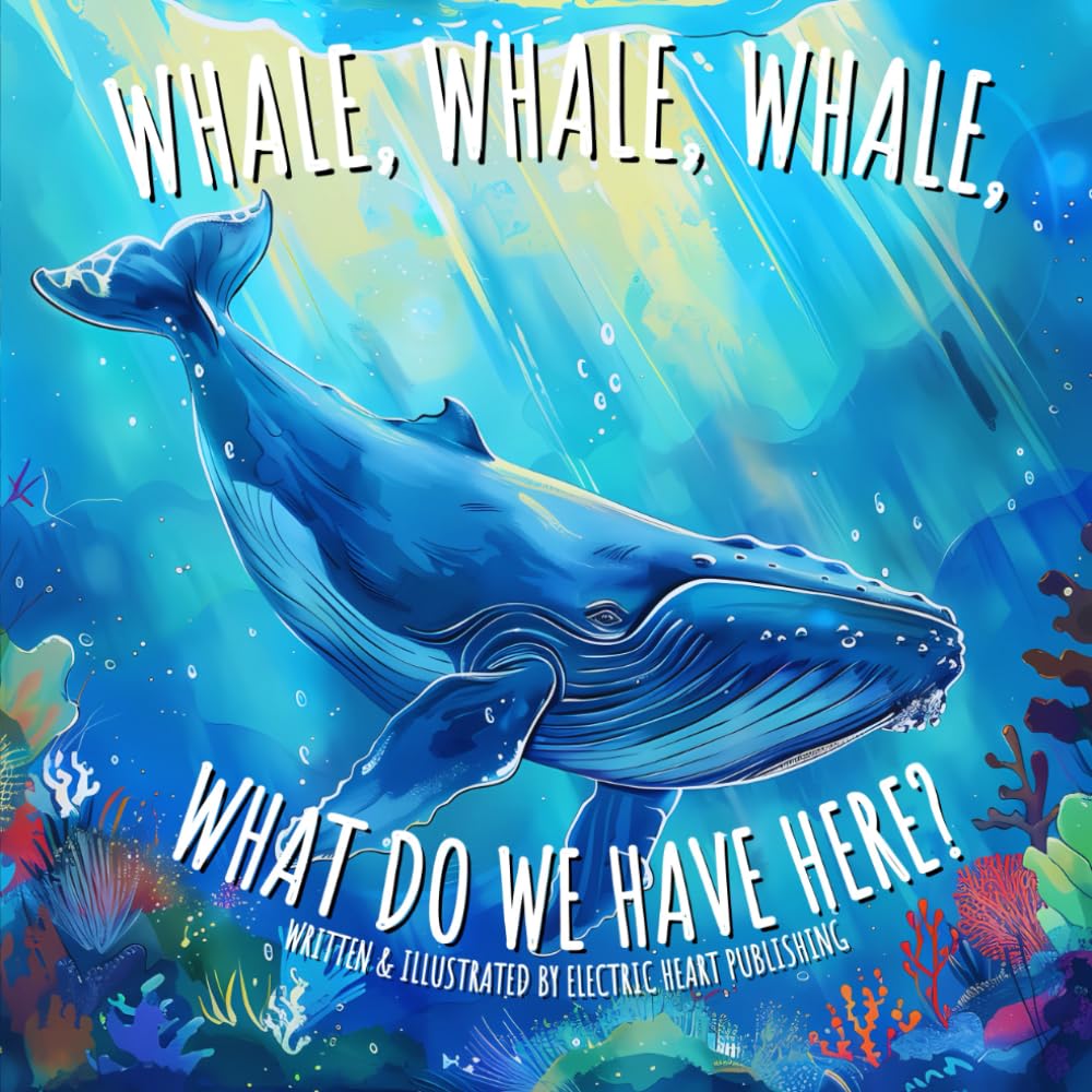 Whale, Whale, Whale, What Do We Have Here?: A Tale of Discovery, Curiosity, and Protecting Our Seas (For Kids Ages 4-8)