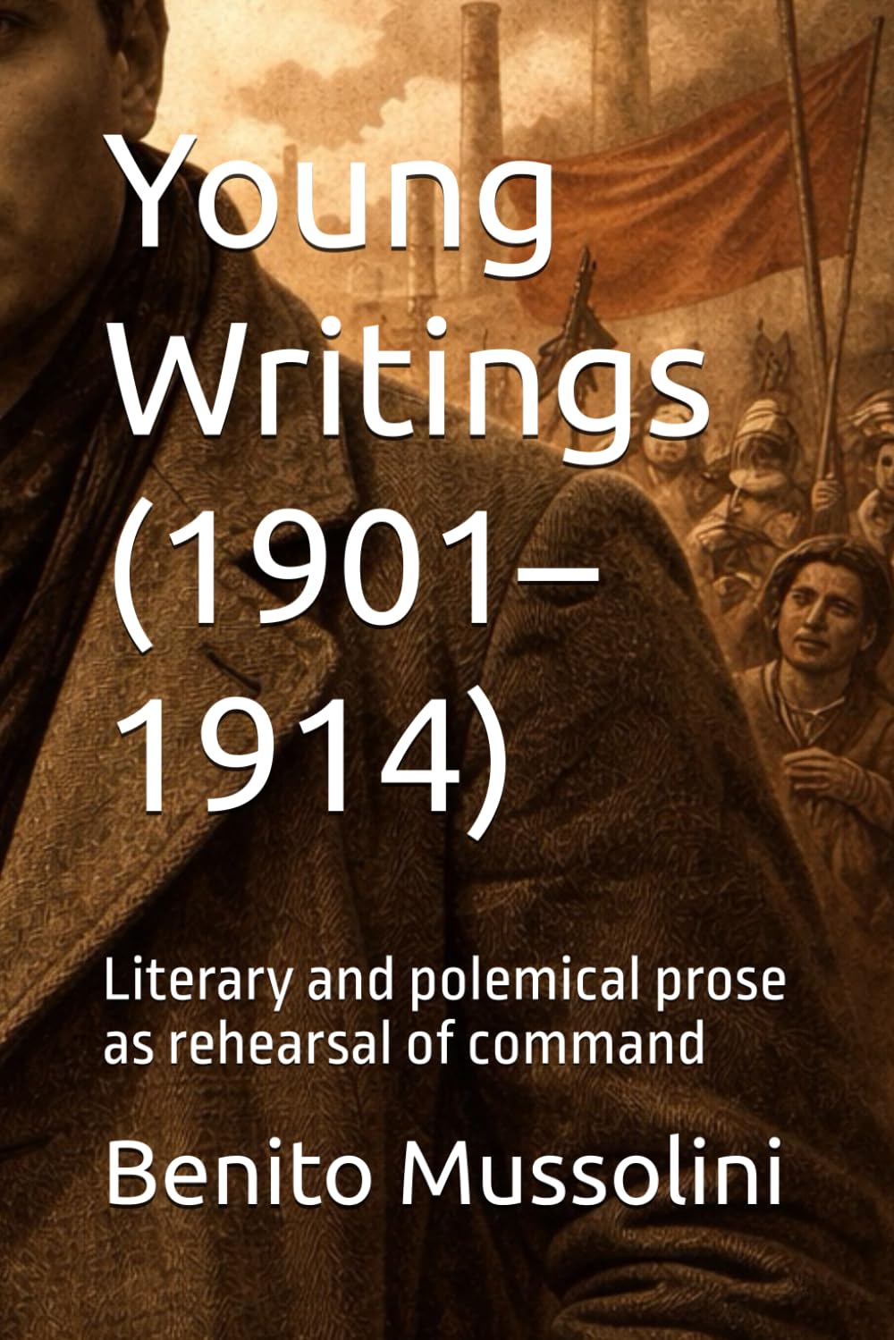 Young Writings (1901–1914): Literary and polemical prose as rehearsal of command (Mussolini: Philosophy of Command (1901-1944))