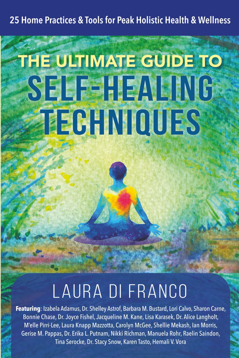 The Ultimate Guide to Self-Healing Techniques: 25 Home Practices & Tools for Peak Holistic Health & Wellness