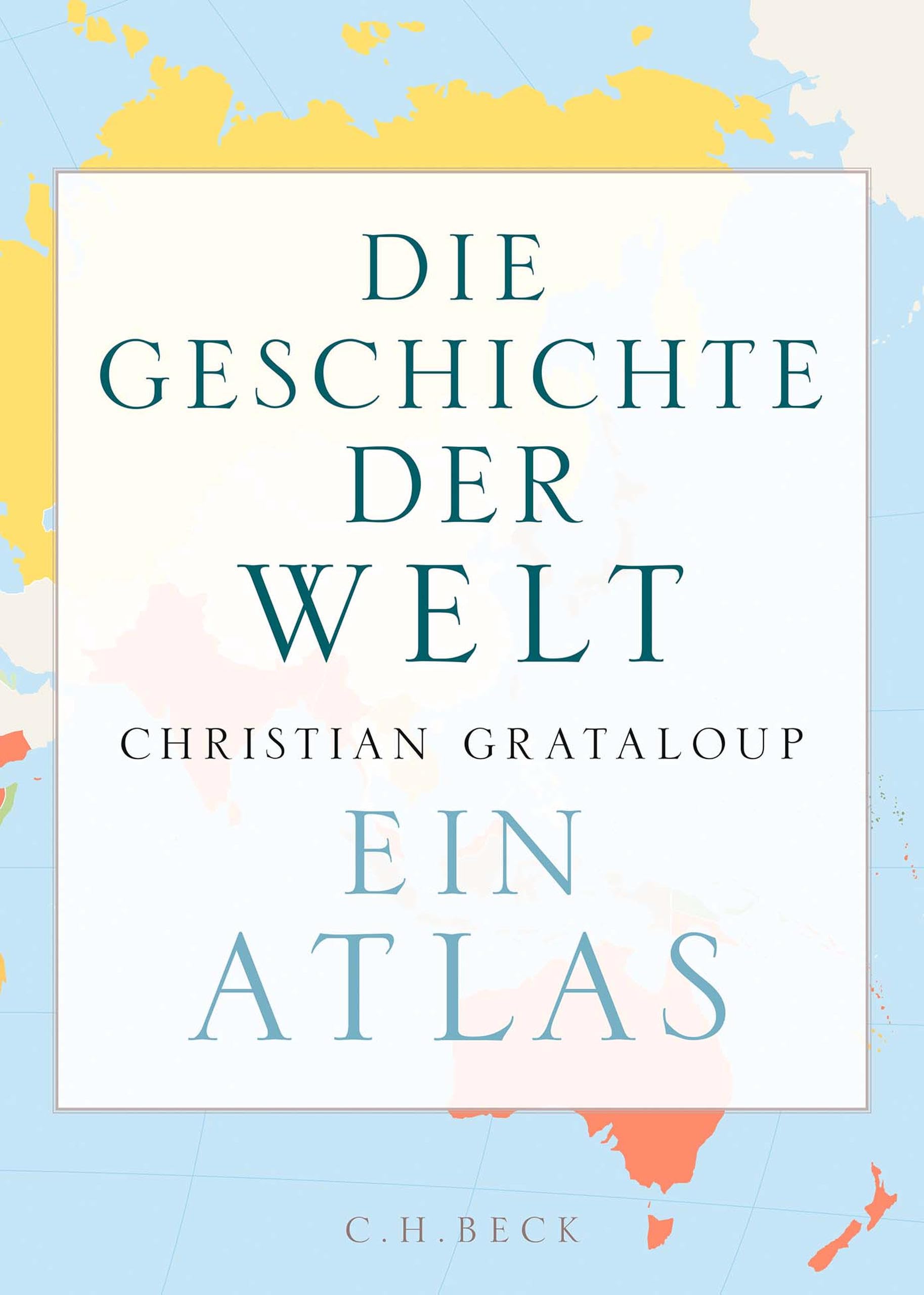 Die Geschichte der Welt: Ein Atlas (German Edition)
