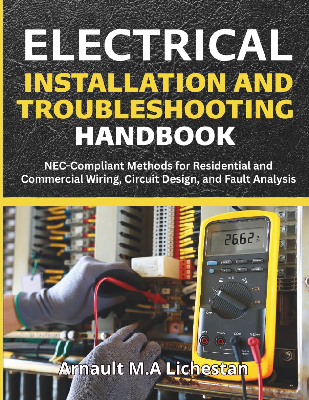 Electrical Installation and Troubleshooting Handbook: NEC-Compliant Methods for Residential and Commercial Wiring, Circuit Design, and Fault Analysis