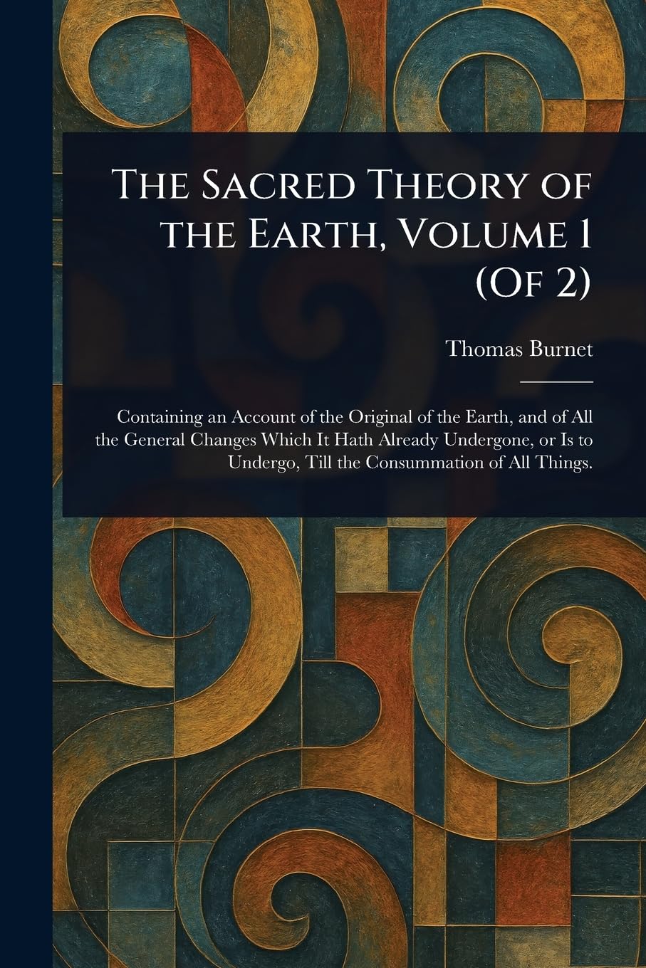 The Sacred Theory of the Earth, Volume 1 (Of 2)