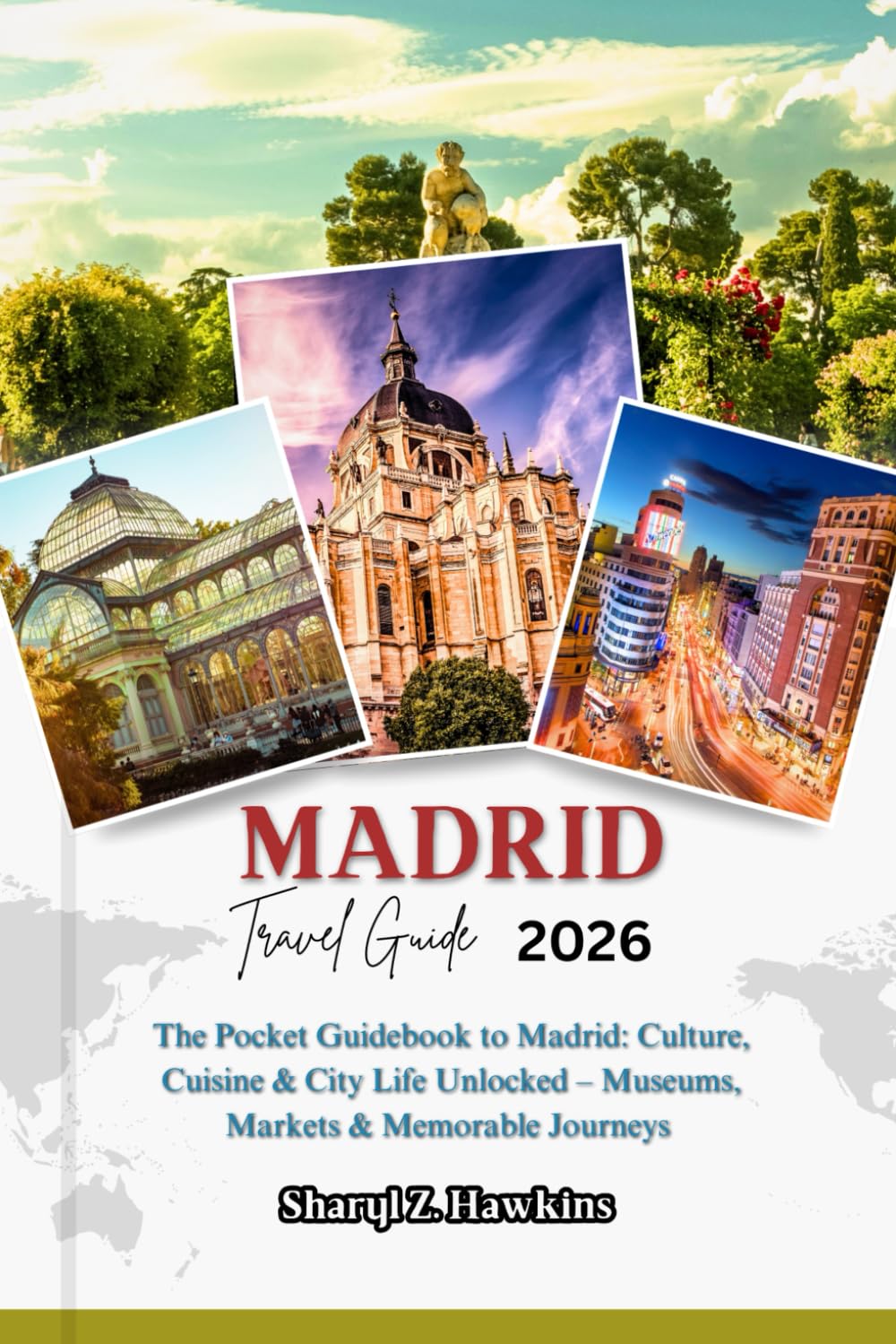 MADRID TRAVEL GUIDE 2026: The Pocket Guidebook to Madrid: Culture, Cuisine & City Life Unlocked – Museums, Markets & Memorable Journeys