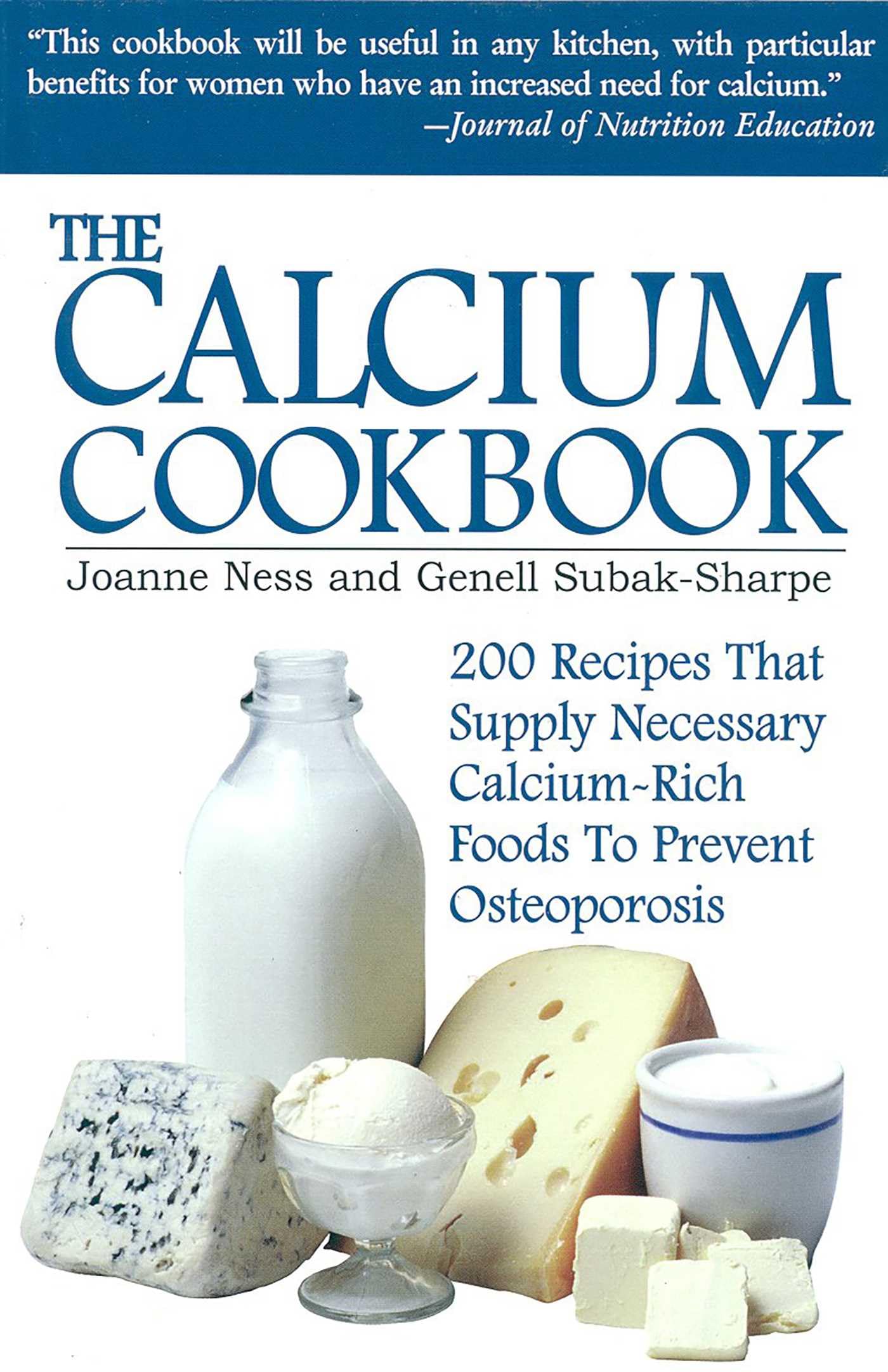 The Calcium Cookbook: 200 Recipes That Supply Necessary Calcium-Rich Foods to Prevent Osteoporosis