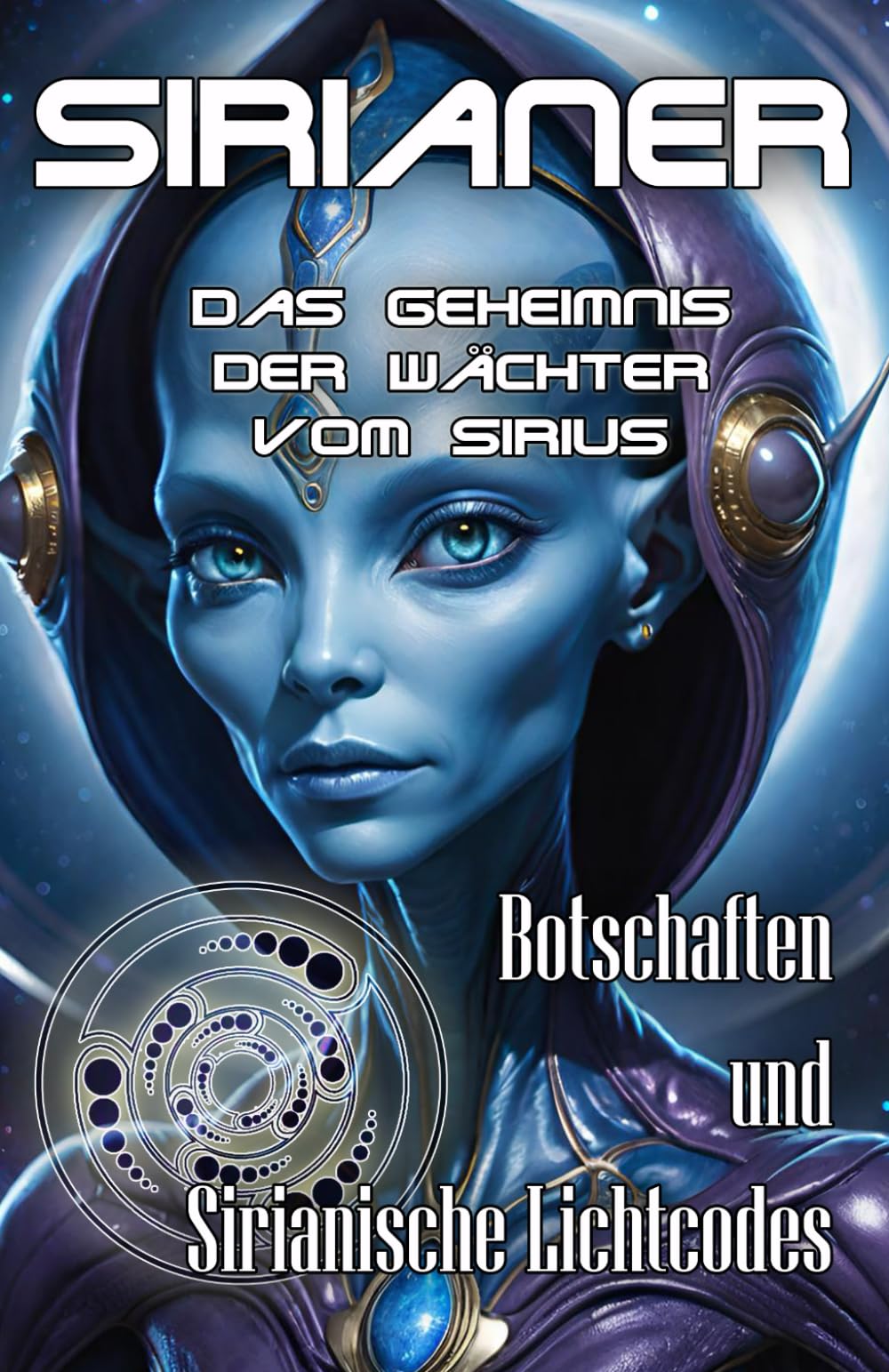 Sirianer - Das Geheimnis der Wächter vom Sirius - Botschaften und Sirianische Lichtcodes