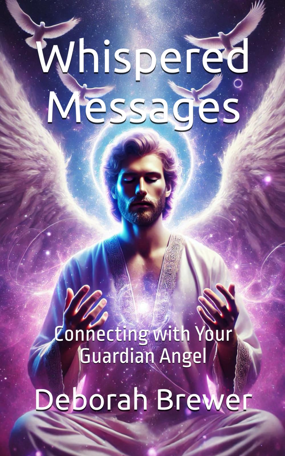 Whispered Messages: Connecting with Your Guardian Angel (Angels)