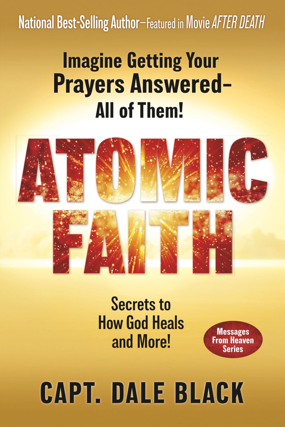 Atomic Faith: Imagine Getting Your Prayers Answered - All of Them! (Messages From Heaven)