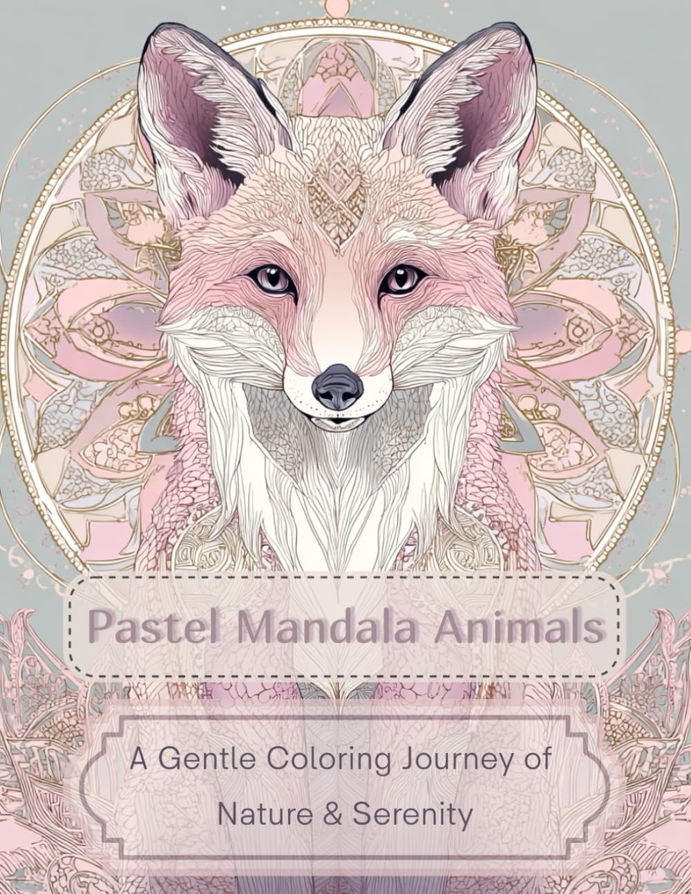 Pastel Mandala Animals: A Gentle Coloring Journey of Nature & Serenity (Pastel Mandala Collection)