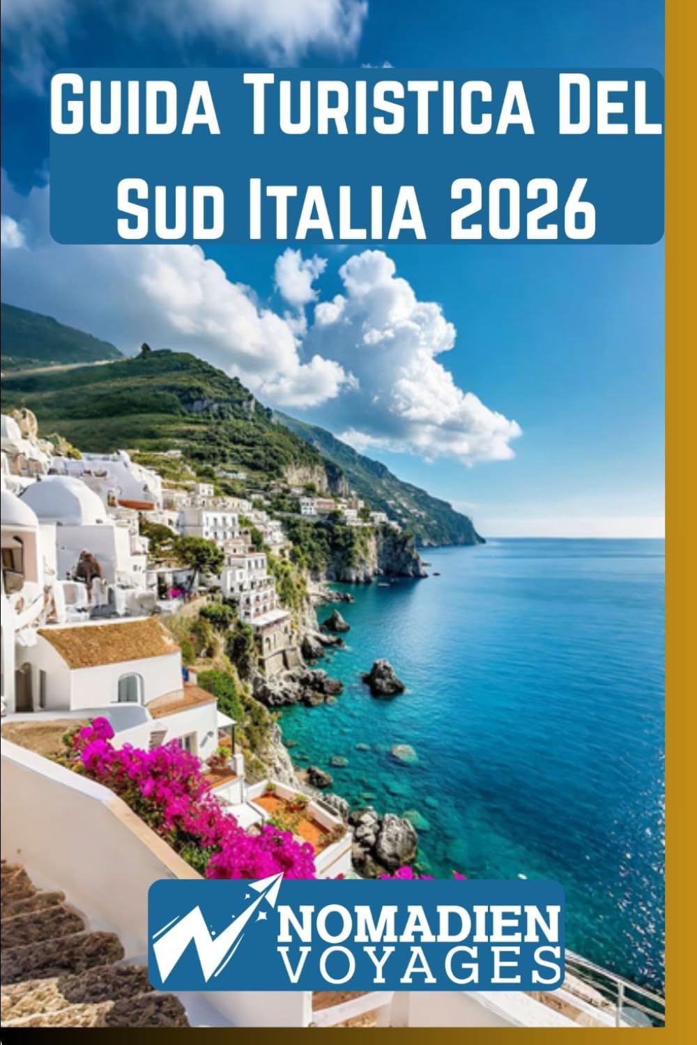 Guida Turistica Del Sud Italia 2026: Spiagge nascoste, città storiche, tradizioni culinarie, percorsi panoramici e strategie di viaggio intelligenti per un'autentica esperienza del sud Italia