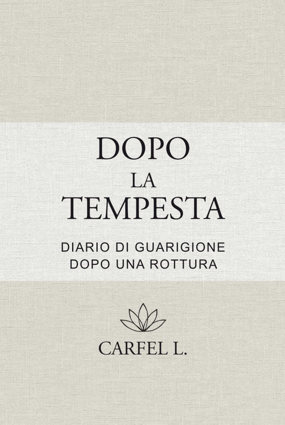 Dopo la Tempesta - Diario di rinascita dopo una rottura: Un percorso guidato in 10 tappe per guarire, ritrovare sé stessa e ricominciare