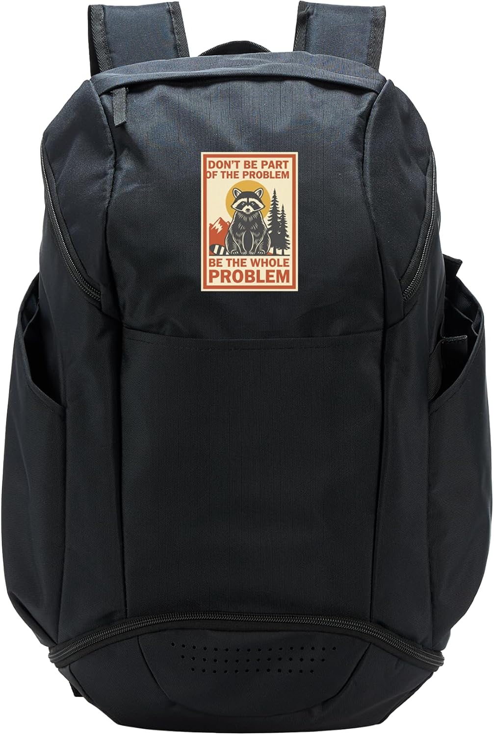 Raccoon Don T Be Part Of The Problem Be The Whole Problem Sport Backpack