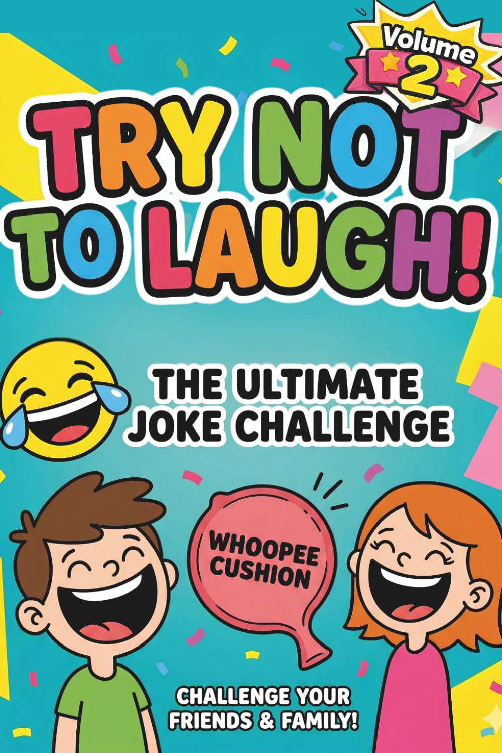Try Not to Laugh -- The Ultimate Joke Challenge Book: Clean and Funny Joke Game for Kids, Teens, and Adults: Book Number TWO all new jokes!