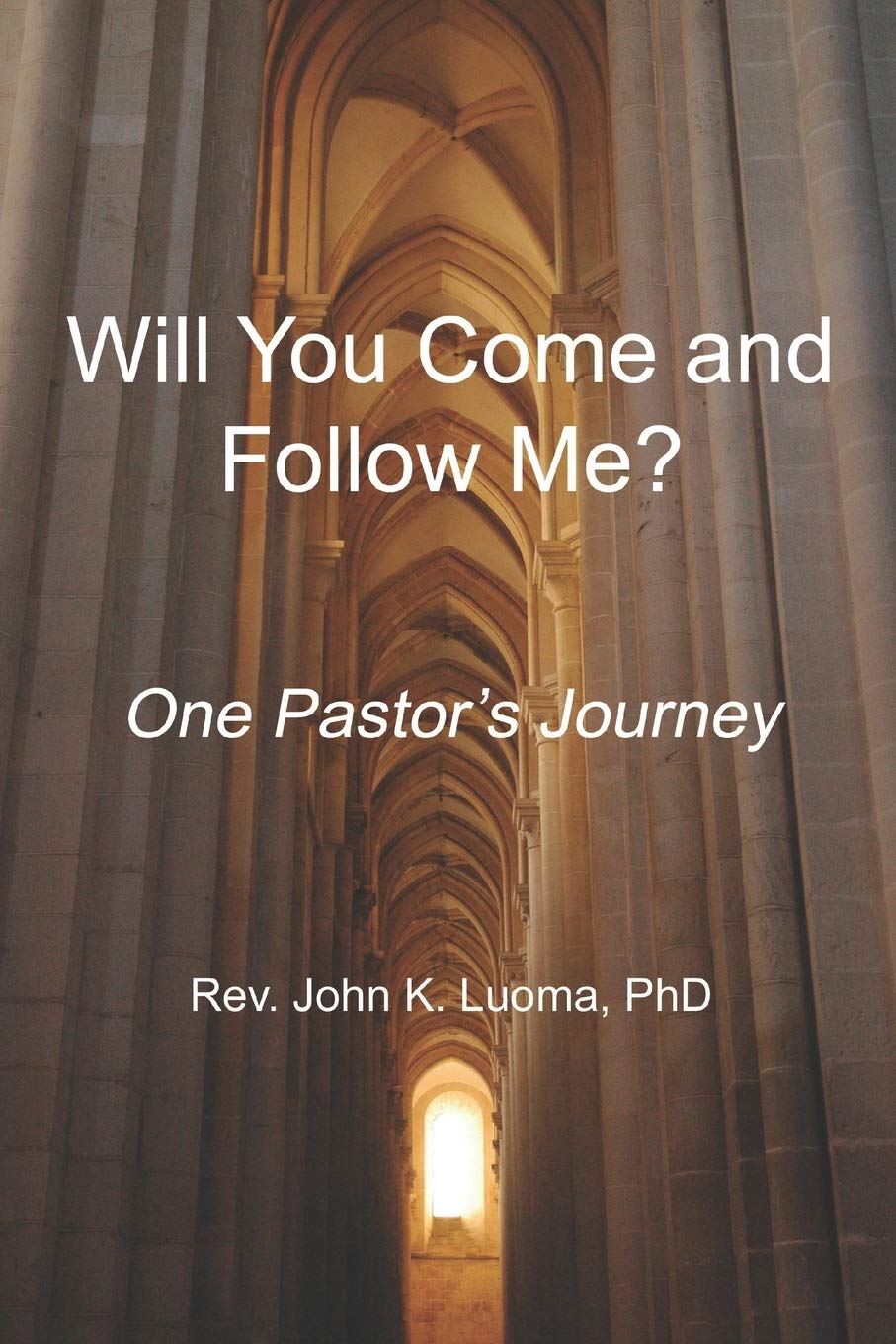 Will You Come and Follow Me?: One Pastor's Journey