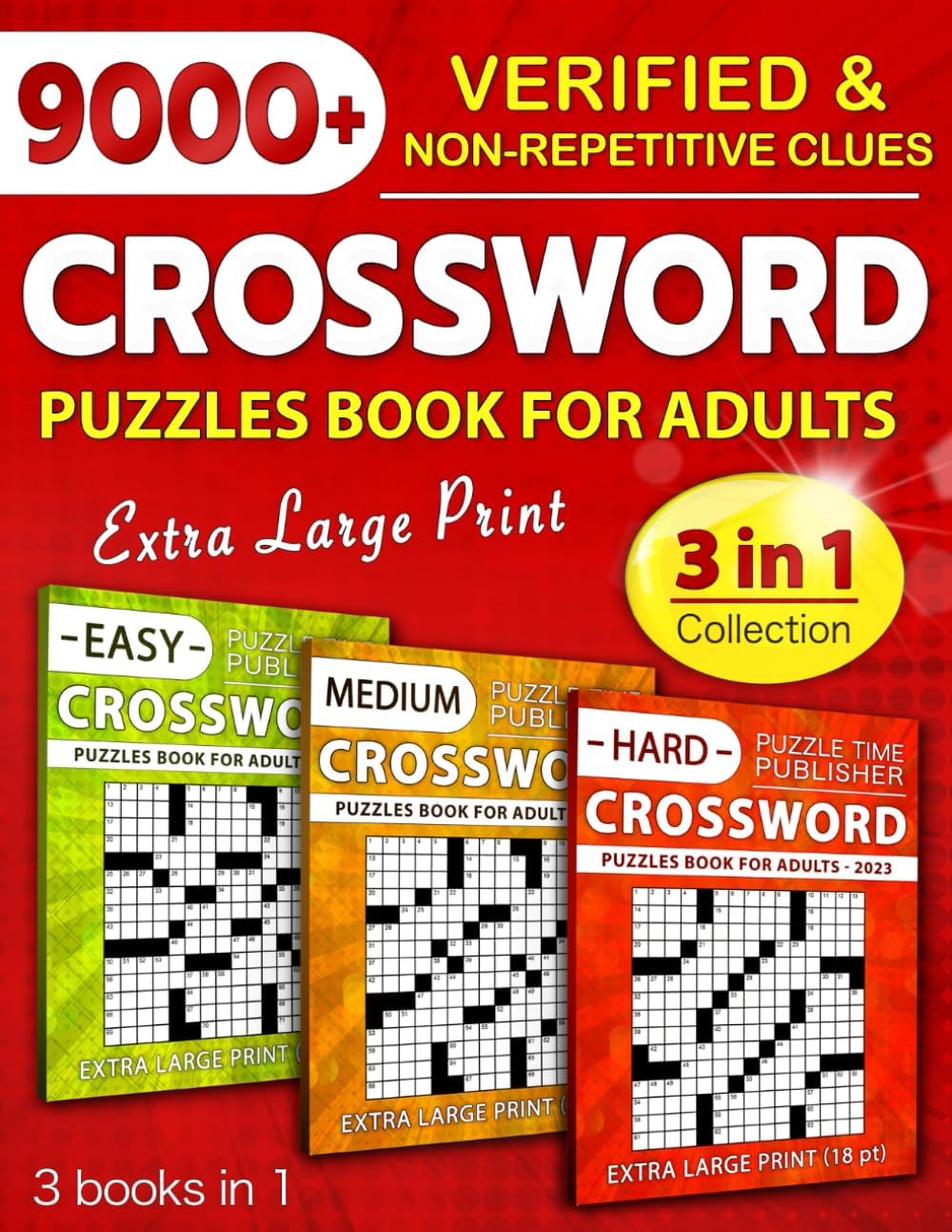 3 in 1 Collection Crossword Puzzles Book For Adults (Eye-Friendly Extra Large Print): Over 9000 Verified, Understandable & Non-Repetitive Questions with Full Solutions (Easy, Medium & Hard)