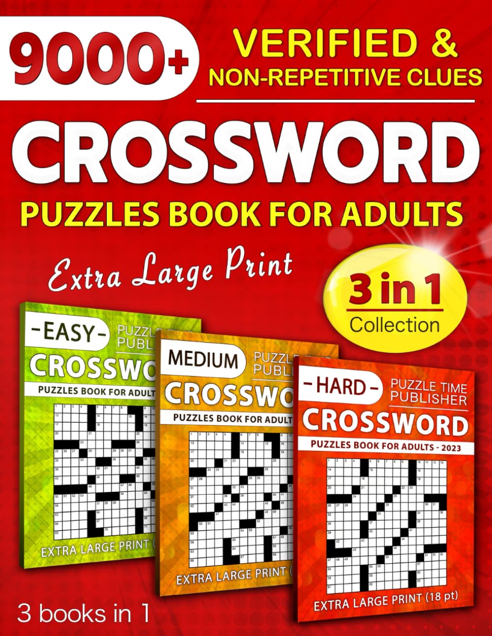 3 in 1 Collection Crossword Puzzles Book For Adults (Eye-Friendly Extra Large Print): Over 9000 Verified, Understandable & Non-Repetitive Questions with Full Solutions (Easy, Medium & Hard)