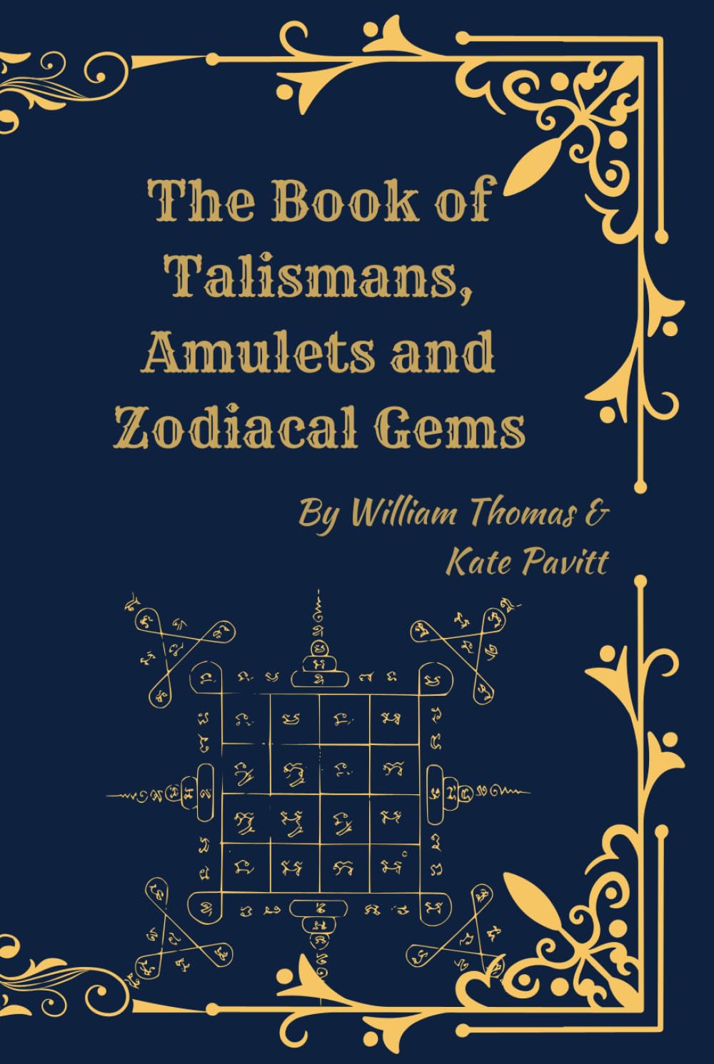 The Book of Talismans, Amulets and Zodiacal Gems: Symbolism, History, and the Sacred Use of Protective Objects and Astrology