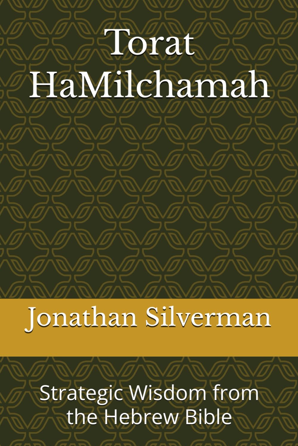 Torat HaMilchamah: Strategic Wisdom from the Hebrew Bible