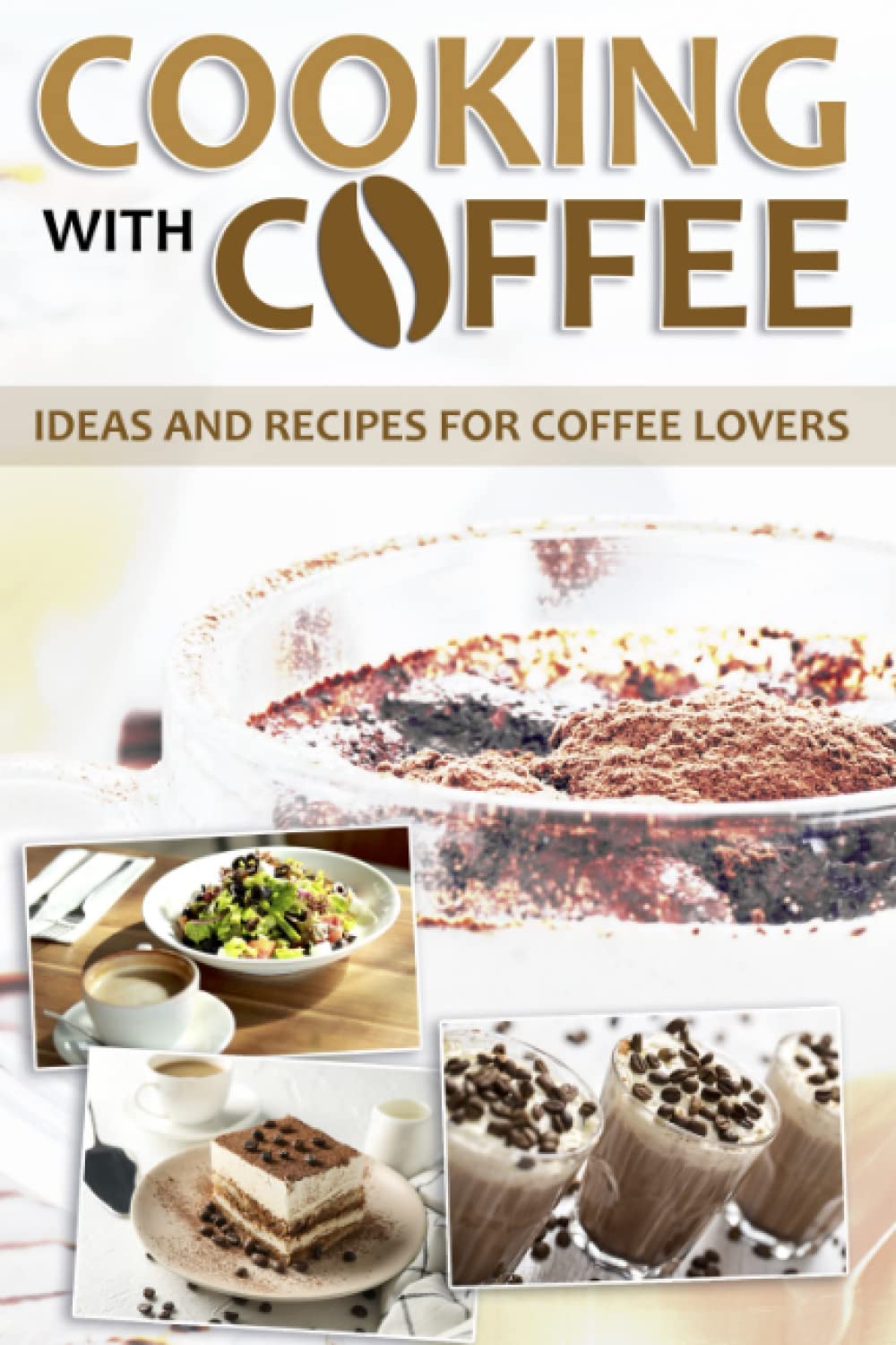 Cooking with coffee: Ideas and recipes for coffee lovers