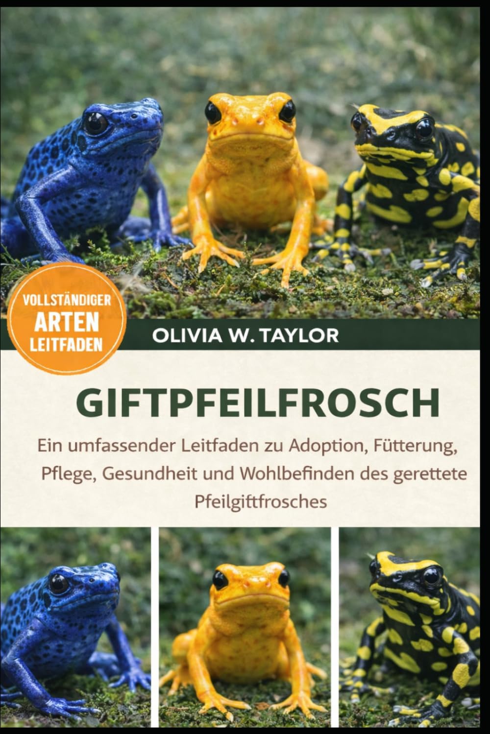 GIFTPFEILFROSCH: Ein umfassender Leitfaden zu Adoption, Fütterung, Pflege, Gesundheit und Wohlbefinden des geretteten Pfeilgiftfrosches