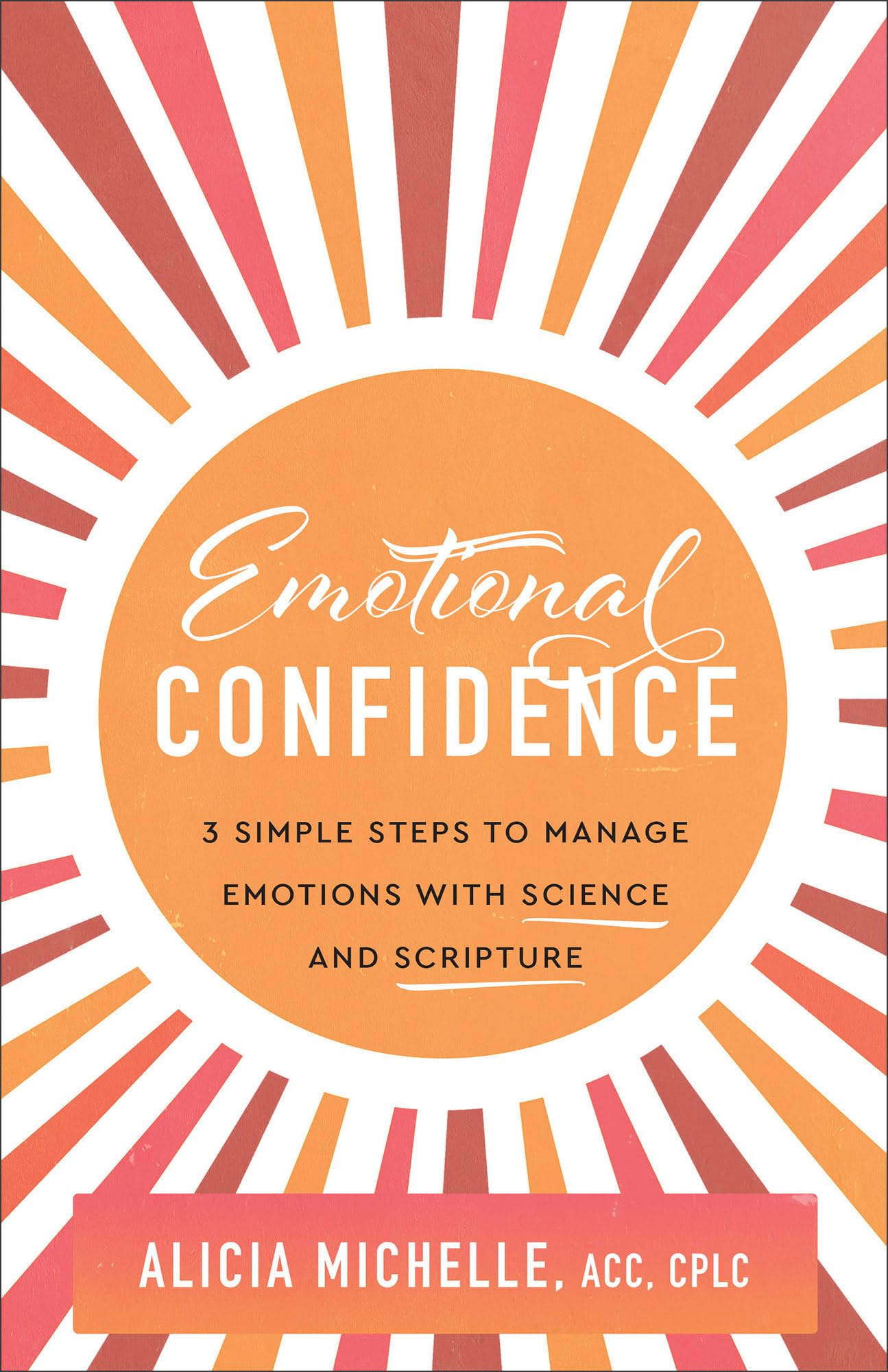 Emotional Confidence: 3 Simple Steps to Manage Emotions with Science and Scripture