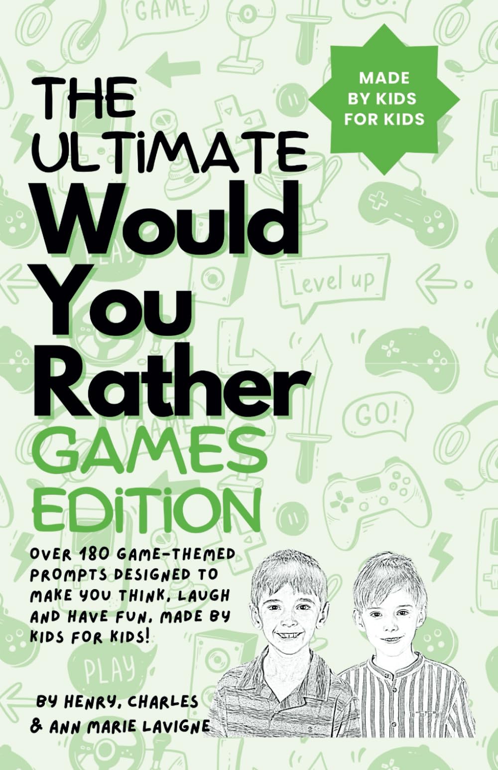 The Ultimate Would You Rather Games Edition: Over 180 Game-themed prompts designed to make you think, laugh and have fun, made by kids for kids!