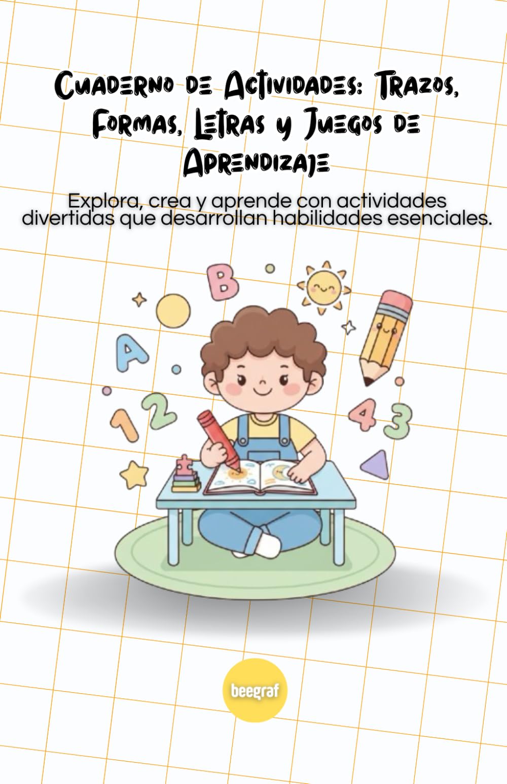 Cuaderno de Actividades Educativas para Niños: Trazos, formas, letras y juegos de aprendizaje basados en historias (BeeGraf Kids)