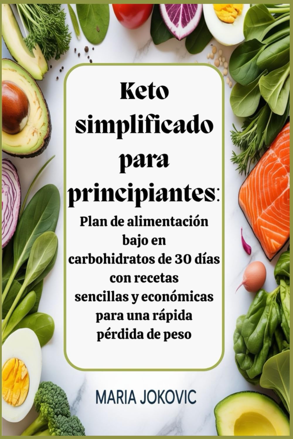 Keto simplificado para principiantes: Plan de alimentación bajo en carbohidratos de 30 días con recetas sencillas y económicas para una rápida pérdida de peso
