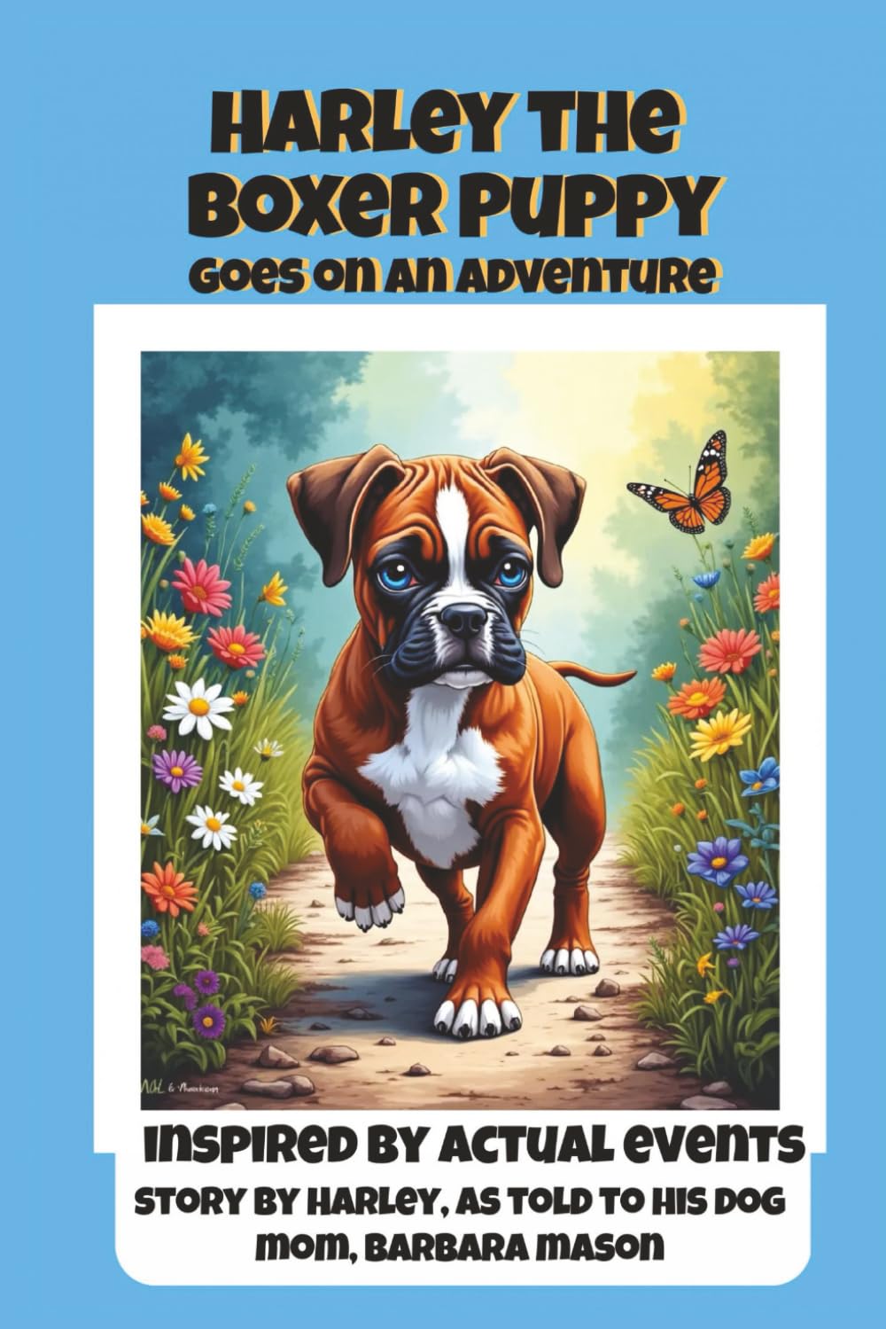 Harley the Boxer Puppy Goes on an Adventure: Inspired by Actual Events