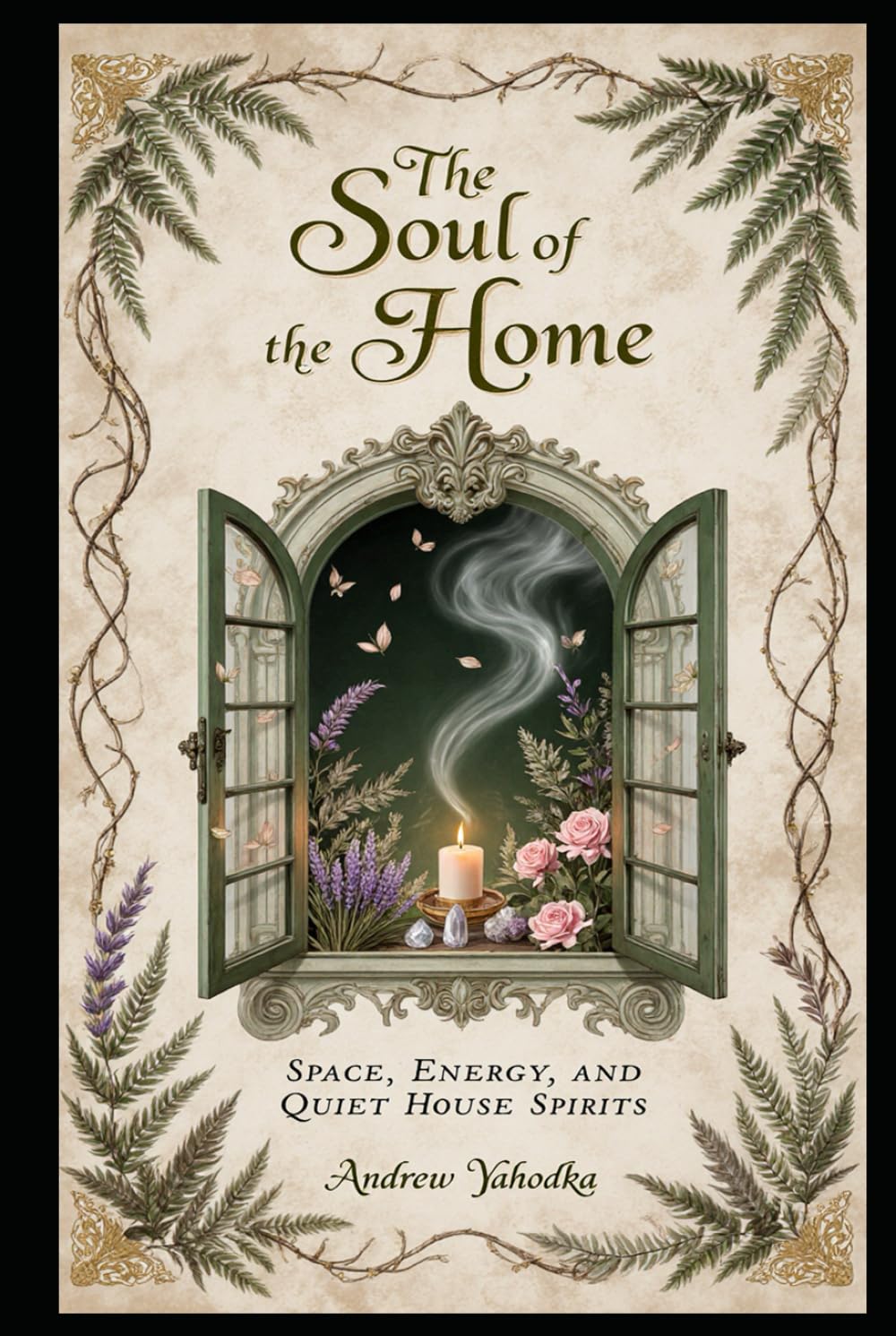 The Soul of the Home: Space, Energy, and Quiet House Spirits (Cozy Wicca)