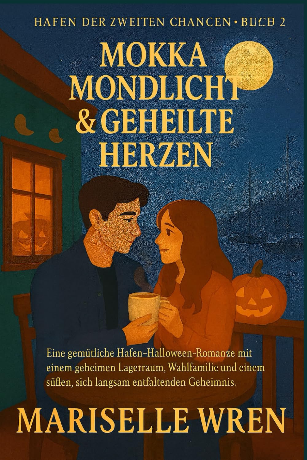 Mokka Mondlicht & Geheilte Herzen: Eine gemütliche Hafen-Halloween-Romanze mit einem geheimen Lagerraum, Wahlfamilie und einem süßen, sich langsam entfaltenden Geheimnis. (Hafen der zweiten Chancen.)