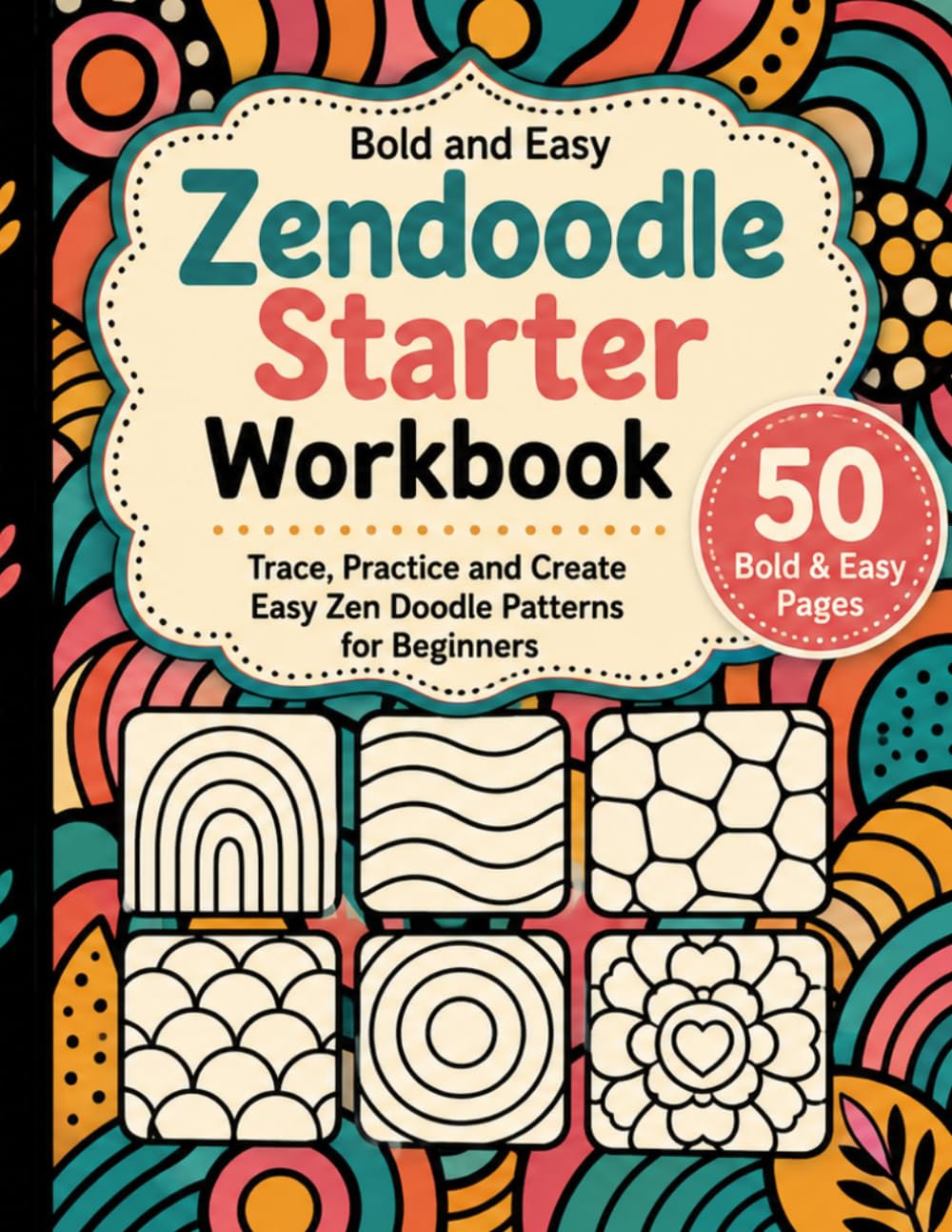Zendoodle Starter Workbook: Trace, Practice and Create Easy Zen Doodle Patterns for Beginners