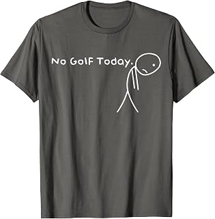 No Golf Today Funny Sad Stickman Golfer Golfers Men Women T-Shirt