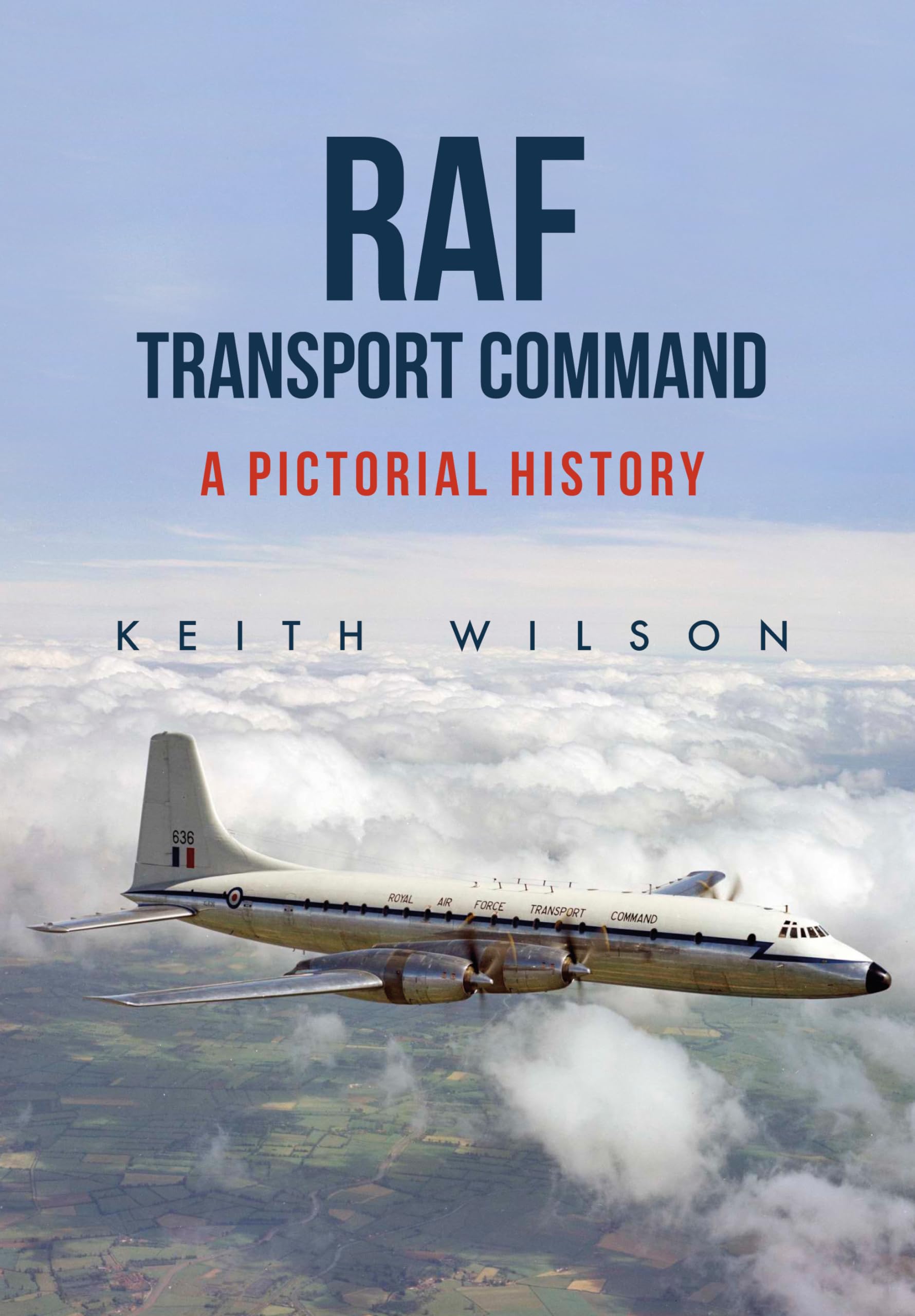 RAF Transport Command: A Pictorial History By Keith Wilson