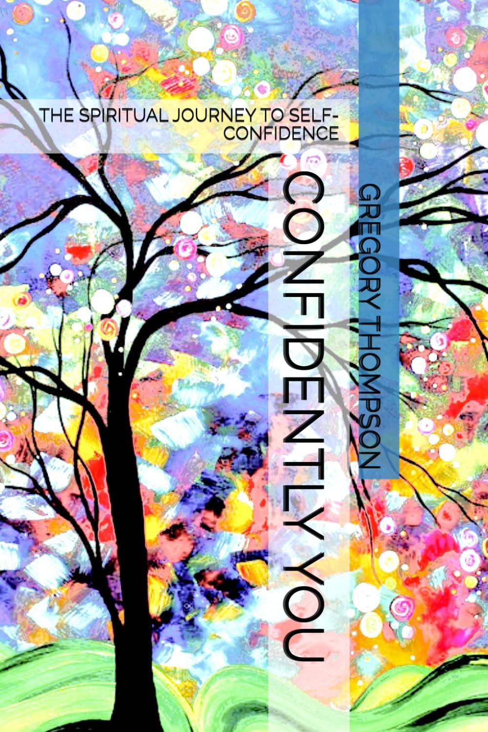 CONFIDENTLY YOU: THE SPIRITUAL JOURNEY TO SELF-CONFIDENCE