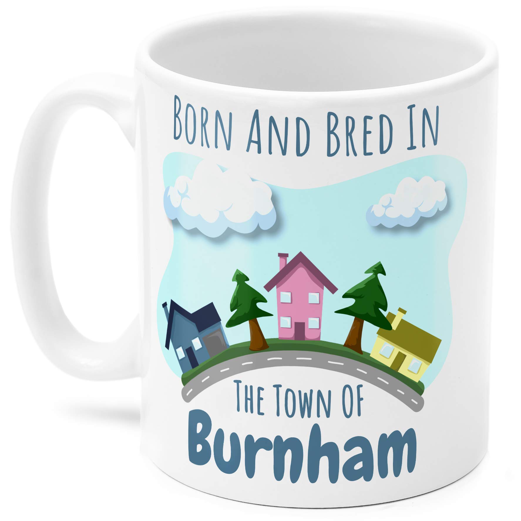 Burnham Mug. Born and bred in The Town of Burnham. for Someone who has Lived in Their Town All Their Life.