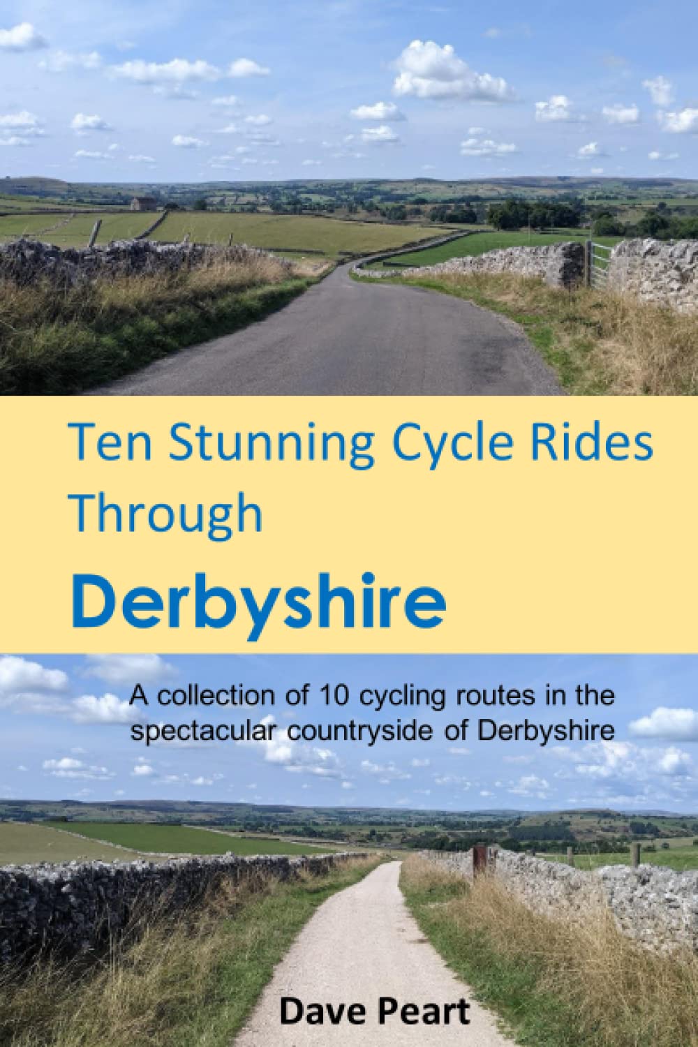 Ten Stunning Cycle Rides Through Derbyshire: A collection of 10 cycling routes in the spectacular countryside of Derbyshire