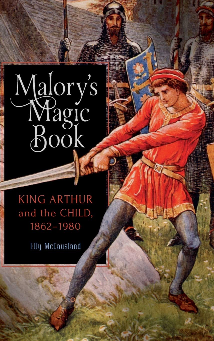 Malory's Magic Book: King Arthur and the Child, 1862-1980