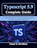 Typescript 5.9 Complete Guide: A Complete Handbook for Modern JavaScript Development, Type Safety, and Scalable Applications (the tech guru)