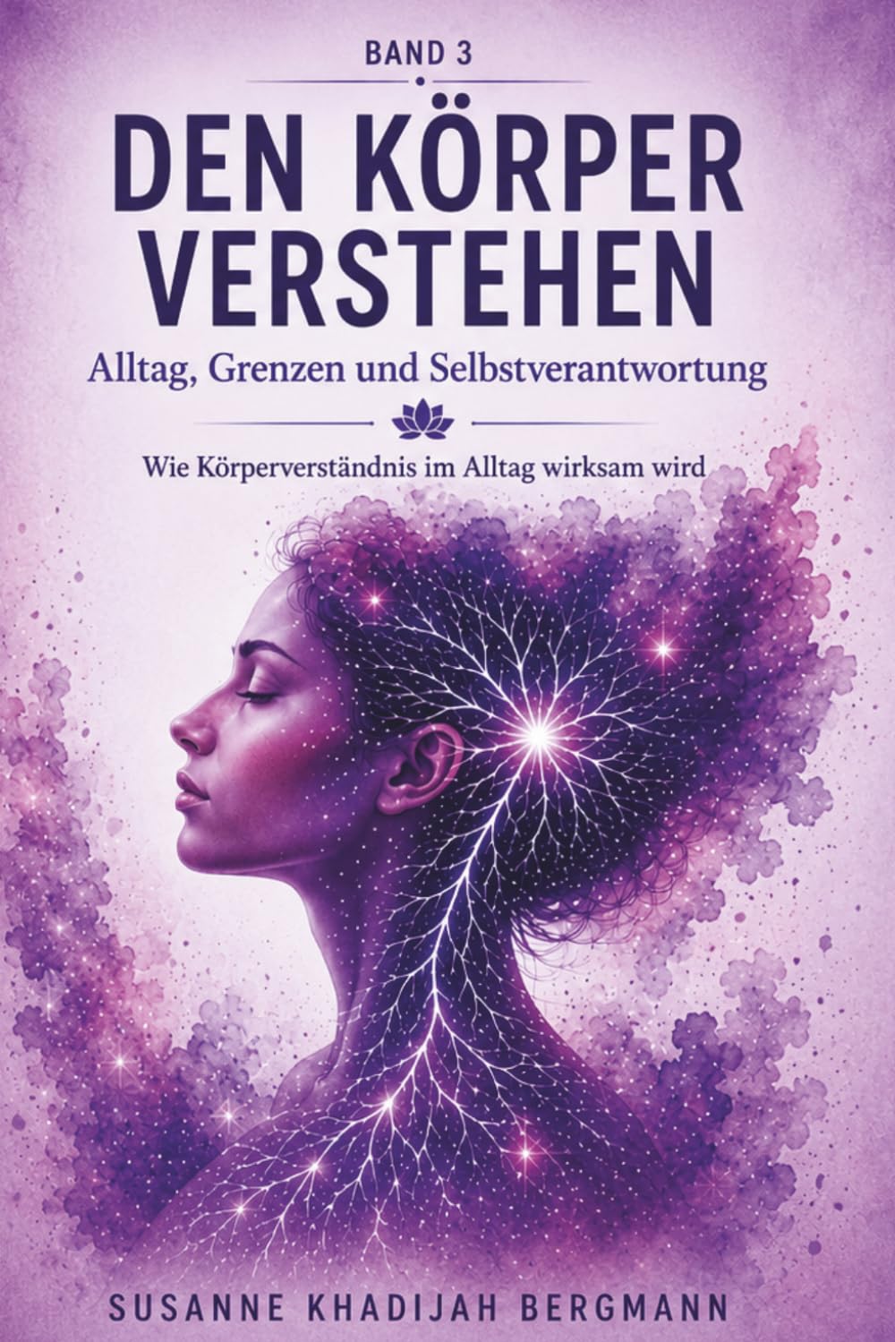 Den Körper verstehen Band 3: Alltag, Grenzen und Selbstverantwortung