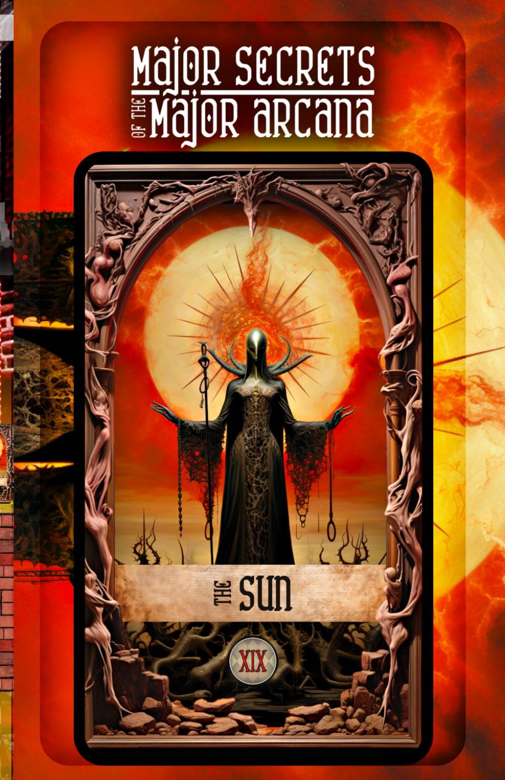 THE SUN: Major Secrets of the Major Arcana: Tarot Deck Card 19’s Meanings and Spreads for Beginners to Advanced on Empaths, Empowerment, Healing Trauma, Holistic Wellness, Intuition, and More!