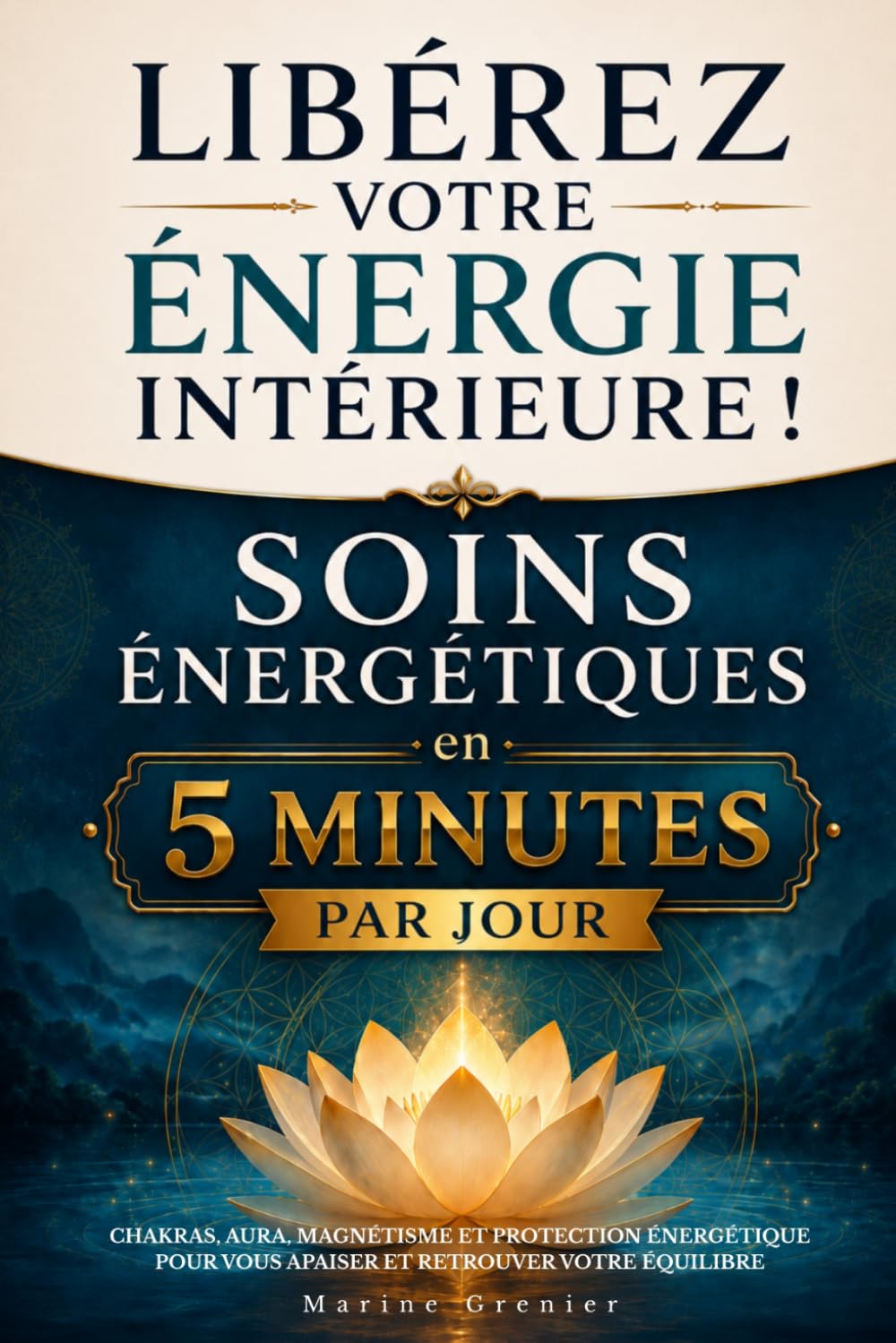 Libérez votre énergie intérieure ! Apprenez les soins énergétiques en 5 minutes par jour: Chakras, aura, magnétisme et protection énergétique pour vous apaiser et retrouver votre équilibre