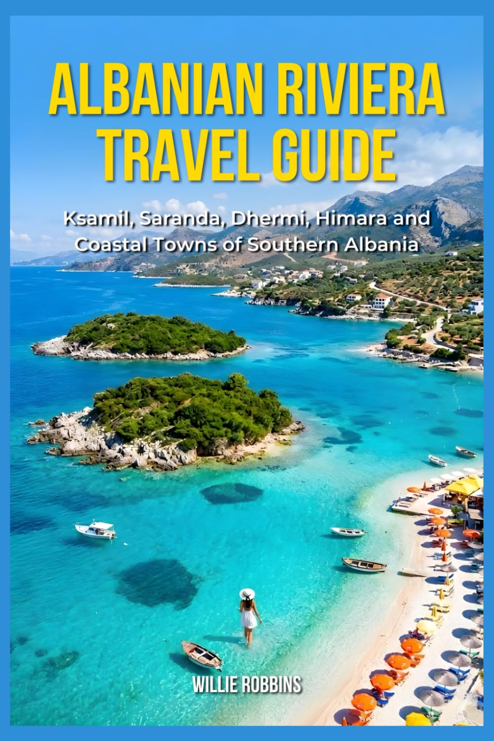 Albanian Riviera Travel Guide: Ksamil, Saranda, Dhermi, Himara and Coastal Towns of Southern Albania
