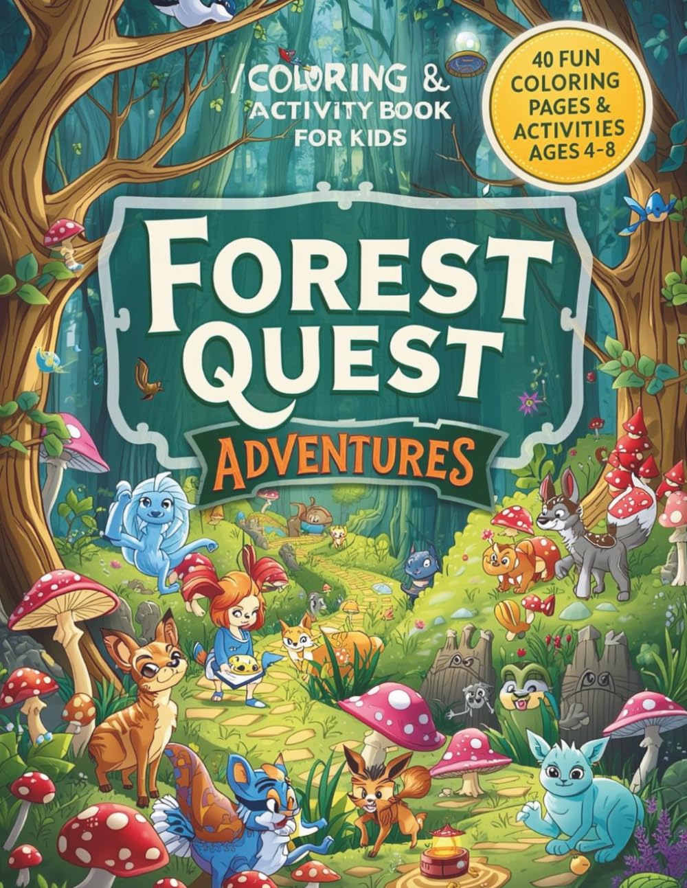Forest Quest Adventures Coloring & Activity Book for Kids: Magical Woodland Scenes, Fun Puzzles, and Creative Coloring Activities for Boys and Girls Ages 4–8