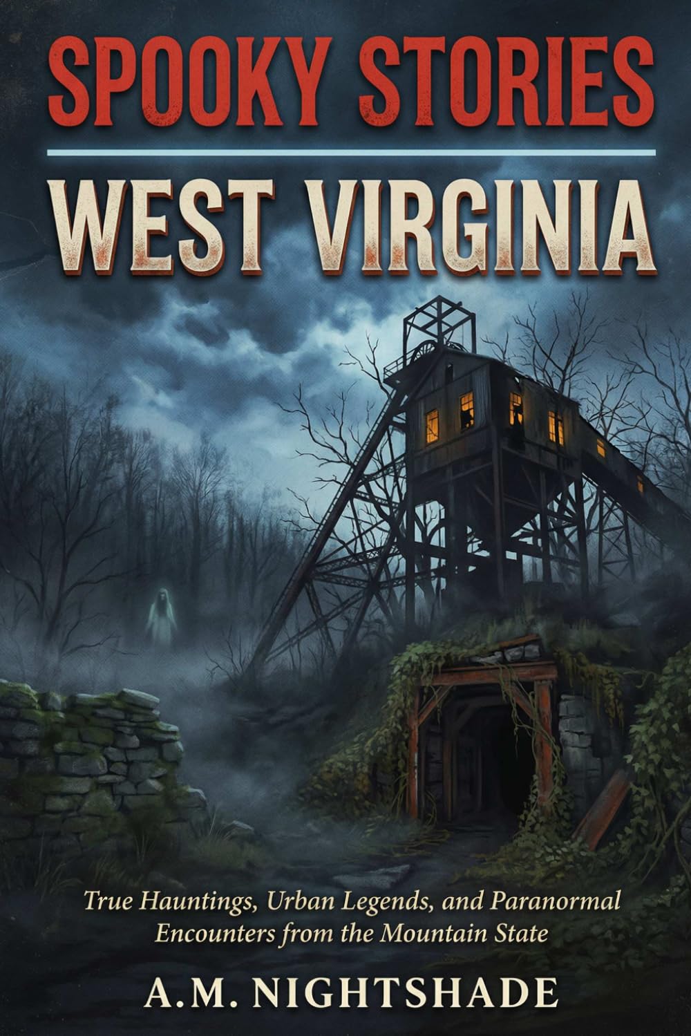 West Virginia: True Hauntings, Urban Legends, and Paranormal Encounters from the Mountain State (Spooky Stories: America's Haunted States)