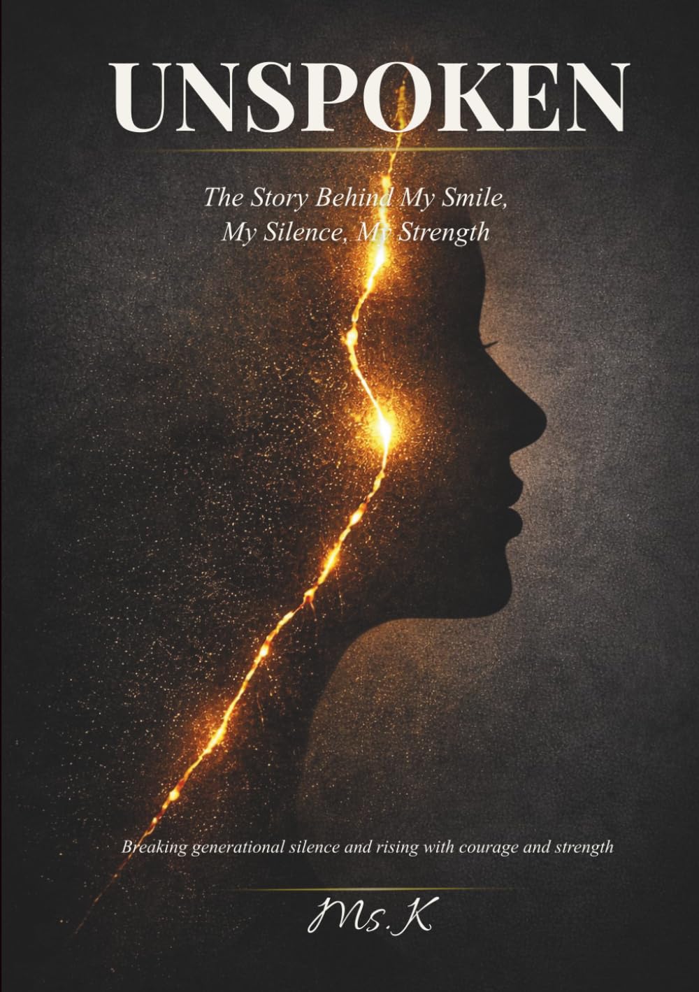 UNSPOKEN: The Story Behind My Smile, My Silence, My Strength